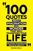 100 Quotes About Imagination And Wonder That Will Transform Your Life - Unlocking The Boundless Realms Of Creativity (eBook, ePUB)