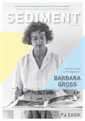 Sediment / Barbara Gross / Sediment / Materialien und Forschungen zur Geschichte des Kunstmarkts 33/2024 Sediment / Barbara Gross / Sediment / Materialien und Forschungen zur Geschichte des Kunstmarkts 33/2024
