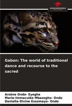 Gabon: The world of traditional dance and recourse to the sacred - Ondo- Eyeghe, Arsène;Mbazogho- Ondo, Marie-Immaculée;Essomeyo- Ondo, Daniella-Divine