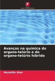 Avanços na química do organo-telúrio e do organo-telúrio híbrido Avanços na química do organo-telúrio e do organo-telúrio híbrido
