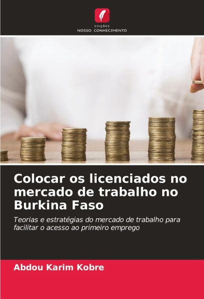 Colocar os licenciados no mercado de trabalho no Burkina Faso Colocar os licenciados no mercado de trabalho no Burkina Faso