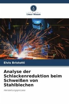 Analyse der Schlackenreduktion beim Schweißen von Stahlblechen - Bristotti, Elvis