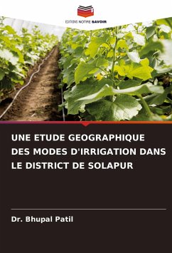 UNE ETUDE GEOGRAPHIQUE DES MODES D'IRRIGATION DANS LE DISTRICT DE SOLAPUR - Patil, Dr. Bhupal