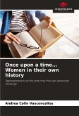 Once upon a time... Women in their own history Once upon a time... Women in their own history