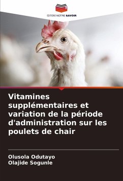 Vitamines supplémentaires et variation de la période d'administration sur les poulets de chair - Odutayo, Olusola;Sogunle, Olajide