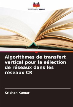 Algorithmes de transfert vertical pour la sélection de réseaux dans les réseaux CR - Kumar, Krishan