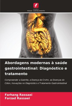 Abordagens modernas à saúde gastrointestinal: Diagnóstico e tratamento - Rassaei, Farhang;Rassaei, Farzad