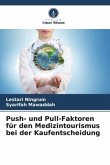 Push- und Pull-Faktoren für den Medizintourismus bei der Kaufentscheidung