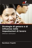 Strategie di genere e di influenza nelle impostazioni di lavoro Strategie di genere e di influenza nelle impostazioni di lavoro