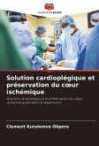 Solution cardioplégique et préservation du c¿ur ischémique