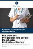 Die Sicht des Pflegepersonals auf die Manchester-Risikoklassifikation Die Sicht des Pflegepersonals auf die Manchester-Risikoklassifikation
