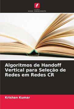 Algoritmos de Handoff Vertical para Seleção de Redes em Redes CR - Kumar, Krishan