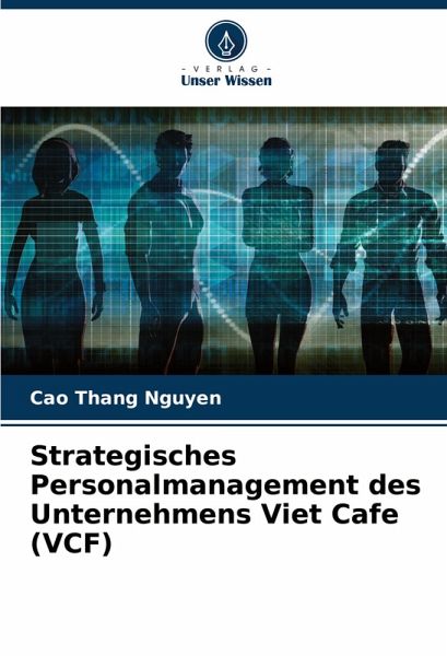 Strategisches Personalmanagement des Unternehmens Viet Cafe (VCF) Strategisches Personalmanagement des Unternehmens Viet Cafe (VCF)