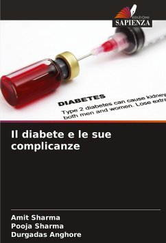 Il diabete e le sue complicanze - Sharma, Amit;Sharma, Pooja;Anghore, Durgadas