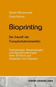 Bioprinting - Die Zukunft der Transplantationsmedizin - Abramowski, Steven;Adams, Claire