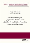 Das Zusammenspiel physischer Präsenz und digitaler Virtualität im Unterricht romanischer Sprachen