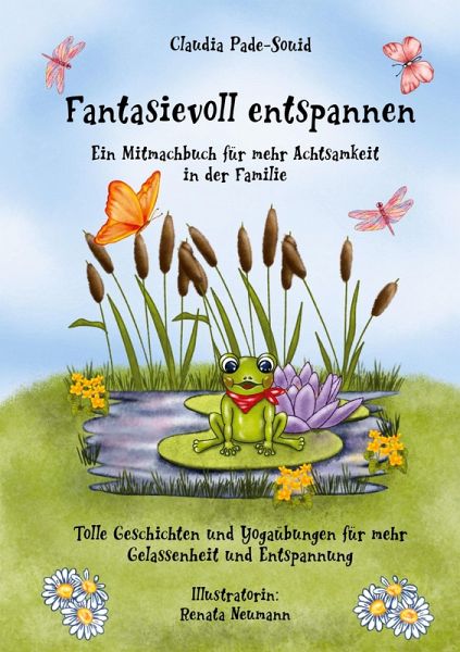 Fantasievoll entspannen: ein Mitmachbuch für mehr Achtsamkeit in der Familie Fantasievoll entspannen: ein Mitmachbuch für mehr Achtsamkeit in der Familie