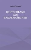 Deutschland ein Trauermärchen Deutschland ein Trauermärchen