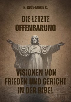 Die letzte Offenbarung Visionen von Frieden und Gericht in der Bibel - k., N. Rose-Marie