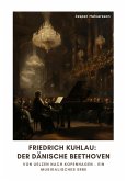 Friedrich Kuhlau: Der dänische Beethoven (eBook, ePUB)