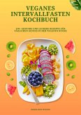 Veganes Intervallfasten Kochbuch: 150+ gesunde und leckere Rezepte für täglichen Genuss in der veganen Küche (eBook, ePUB)