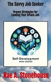 The Savvy Job Seeker: Proven Strategies for Landing Your Dream Job (The Self-Development Mini Series, #0) (eBook, ePUB)