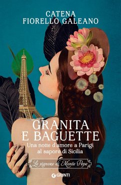Granita e baguette. Una notte d'amore a Parigi al sapore di Sicilia. Le signore di Monte Pepe - Fiorello Galeano, Catena