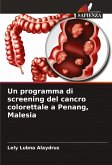 Un programma di screening del cancro colorettale a Penang, Malesia Un programma di screening del cancro colorettale a Penang, Malesia