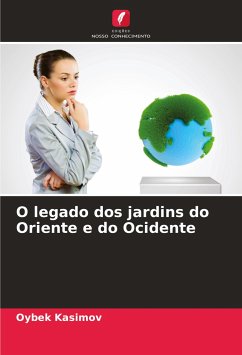 O legado dos jardins do Oriente e do Ocidente - Kasimov, Oybek