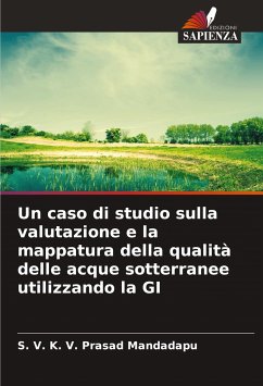 Un caso di studio sulla valutazione e la mappatura della qualità delle acque sotterranee utilizzando la GI - Mandadapu, S. V. K. V. Prasad