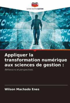 Appliquer la transformation numérique aux sciences de gestion : - Machado Enes, Wilson