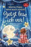 Mama, Papa, lehnt euch zurück: Jetzt lese ich vor! Mama, Papa, lehnt euch zurück: Jetzt lese ich vor!