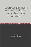 Crônicas caninas: um guia holístico para cães e seu mundo