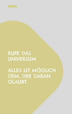 Rufe das Universum Alles ist möglich dem, der daran glaubt (eBook, ePUB) Rufe das Universum Alles ist möglich dem, der daran glaubt (eBook, ePUB)