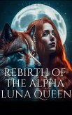 Rebirth Of The Alpha Luna Queen (eBook, ePUB)