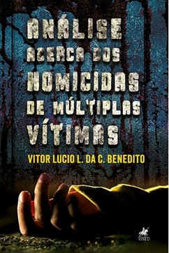 Ana´lise acerca dos homicidas de múltiplas vítimas (eBook, ePUB) - Benedito, Vitor Lucio L. da C.