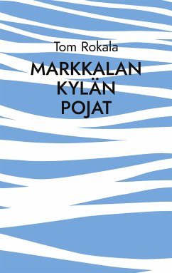 Markkalan kylän pojat (eBook, ePUB) - Rokala, Tom