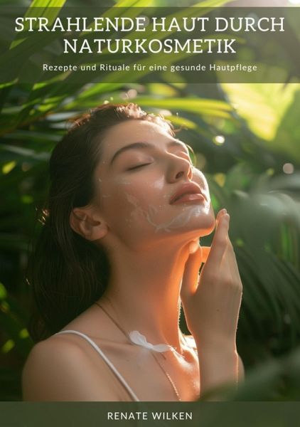 Strahlende Haut durch Naturkosmetik (eBook, ePUB) Strahlende Haut durch Naturkosmetik (eBook, ePUB)