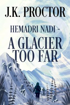 Hemadri Nadi - A Glacier Too Far (eBook, ePUB) - Proctor, J. K.