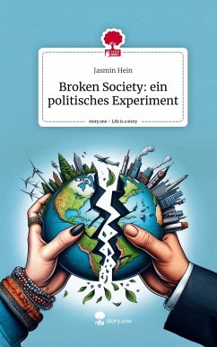 Broken Society: ein politisches Experiment. Life is a Story - story.one - Hein, Jasmin