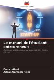 Le manuel de l'étudiant-entrepreneur: Le manuel de l'étudiant-entrepreneur: