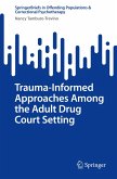 Trauma-Informed Approaches Among the Adult Drug Court Setting Trauma-Informed Approaches Among the Adult Drug Court Setting
