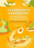 Zuckerfreie Ernährung: Süßes Ade! Gesund genießen - 14 Tage Zuckerfrei-Challenge für mehr Vitalität und Wohlbefinden (Zu