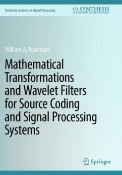 Mathematical Transformations and Wavelet Filters for Source Coding and Signal Processing Systems - Pearlman, William A.