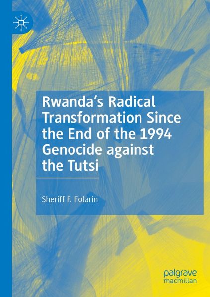 Rwanda's Radical Transformation Since the End of the 1994 Genocide against the Tutsi Rwanda's Radical Transformation Since the End of the 1994 Genocide against the Tutsi