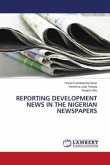 REPORTING DEVELOPMENT NEWS IN THE NIGERIAN NEWSPAPERS REPORTING DEVELOPMENT NEWS IN THE NIGERIAN NEWSPAPERS