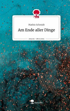 Am Ende aller Dinge. Life is a Story - story.one - Schmidt, Mathis