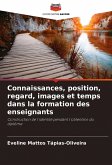 Connaissances, position, regard, images et temps dans la formation des enseignants