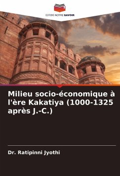 Milieu socio-économique à l'ère Kakatiya (1000-1325 après J.-C.) - Jyothi, Dr. Ratipinni