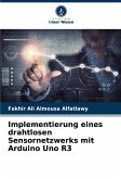 Implementierung eines drahtlosen Sensornetzwerks mit Arduino Uno R3 Implementierung eines drahtlosen Sensornetzwerks mit Arduino Uno R3
